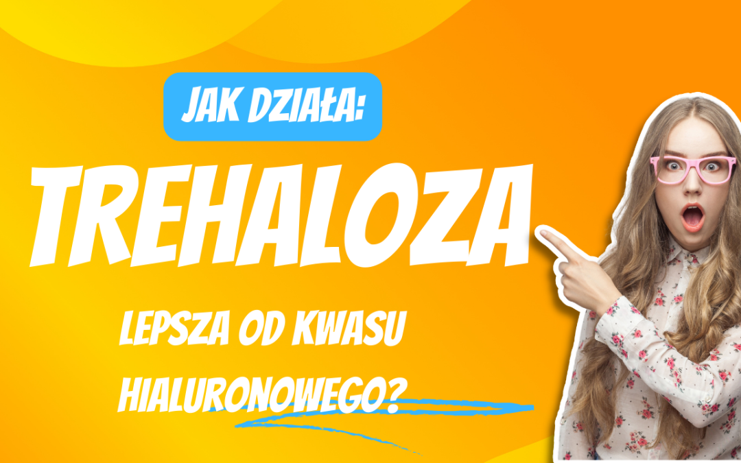 Trehaloza – lepsza niż kwas hialuronowy?